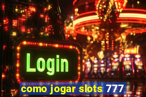 como jogar slots 777